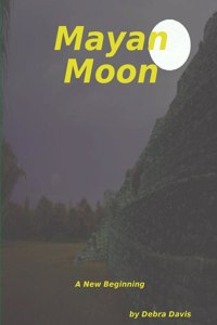 Mayan Moon A New Beginning