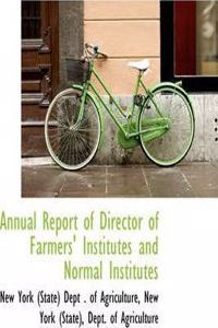 Annual Report of Director of Farmers' Institutes and Normal Institutes