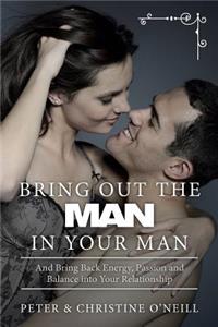 Bring Out the Man in Your Man