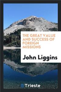 The Great Value and Success of Foreign Missions. Proved by Distinguished Witnesses