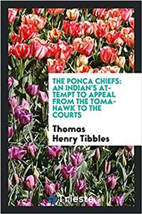 The Ponca Chiefs: An Indian's Attempt to Appeal from the Tomahawk to the Courts