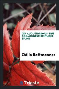 Der Augustinismus, Eine Dogmengeschichtliche Studie
