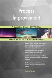 Process Improvement A Complete Guide - 2019 Edition