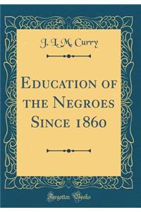 Education of the Negroes Since 1860 (Classic Reprint)