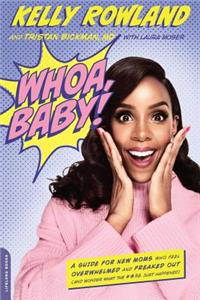 Whoa, Baby!: A Guide for New Moms Who Feel Overwhelmed and Freaked Out (and Wonder What the #*$& Just Happened): A Guide for New Moms Who Feel Overwhelmed and Freaked Out (and Wonder What the #*$& Just Happened)