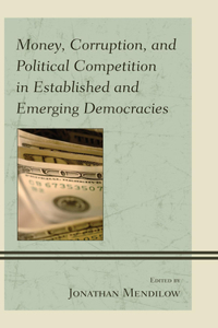 Money, Corruption, and Political Competition in Established and Emerging Democracies