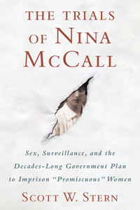 Trials of Nina McCall: Sex, Surveillance, and the Decades-Long Government Plan to Imprison Promiscuous Women