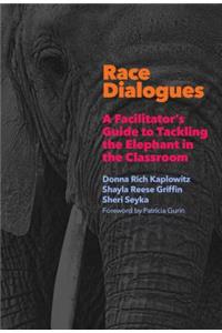 Race Dialogues: A Facilitator's Guide to Tackling the Elephant in the Classroom