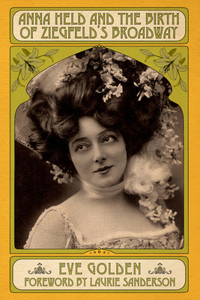 Anna Held and the Birth of Ziegfeld's Broadway