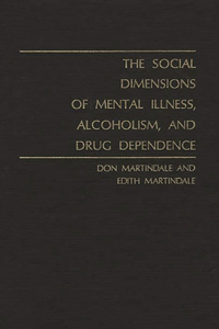 Social Dimensions of Mental Illness, Alcoholism, and Drug Dependence.