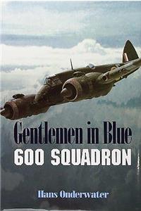 Gentlemen in Blue: The History of No .600 City of London Squadron