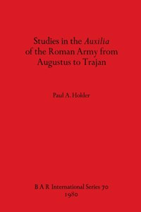 Studies in the Auxilia of the Roman Army from Augustus to Trajan