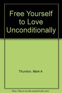 Freeing Yourself to Love Unconditionally