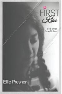 First Kiss and other True Fiction