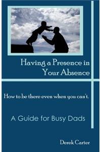 Having a Presence in Your Absence