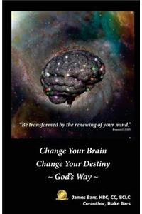 Change Your Brain Change Your Destiny God's Way