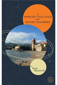 Worldly Tale Told of Mothy Chambers