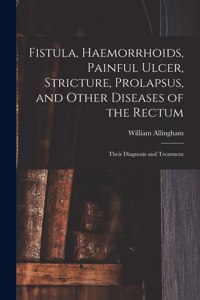 Fistula, Haemorrhoids, Painful Ulcer, Stricture, Prolapsus, and Other Diseases of the Rectum
