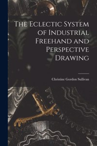 Eclectic System of Industrial Freehand and Perspective Drawing