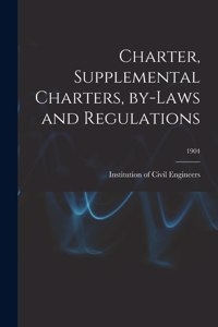 Charter, Supplemental Charters, By-laws and Regulations; 1904