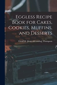 Eggless Recipe Book for Cakes, Cookies, Muffins, and Desserts