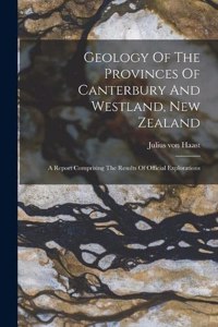 Geology Of The Provinces Of Canterbury And Westland, New Zealand