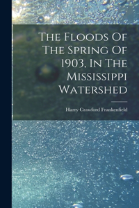 Floods Of The Spring Of 1903, In The Mississippi Watershed