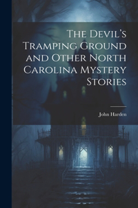 Devil's Tramping Ground and Other North Carolina Mystery Stories