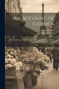 Account of Corsica; The Journal of a Tour to That Island; and Memoirs of Pascal Paoli