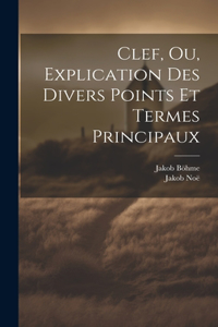 Clef, Ou, Explication Des Divers Points Et Termes Principaux