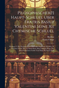 Pilosophischer[!] Haupt-schluel Uber Fratris Basilii Valentini Seine Xii Chymische Schluel