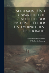 Allgemeine und unpartheische Geschichte der Irrthümer, Felher und Verbrechen. Erster Band.