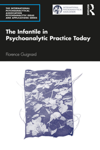 Infantile in Psychoanalytic Practice Today