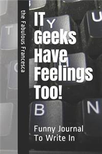 IT Geeks Have Feelings Too!