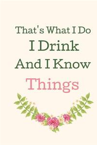 That's What I Do I Drink And I know Things