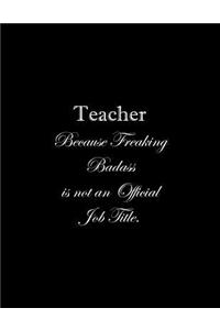 Teacher Because Freaking Badass is not an Official Job Title