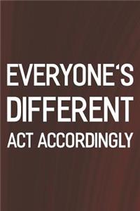 Everyone's Different Act Accordingly