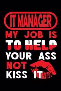 IT MANAGER - my job is to help your ass not kiss it