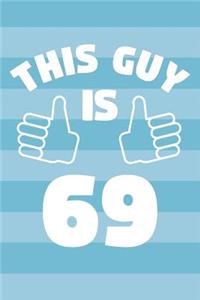 Notebook for 69 Year Old Man - This Guy Is 69 Years Old - Mens Journal - 69th Birthday Gift For Men