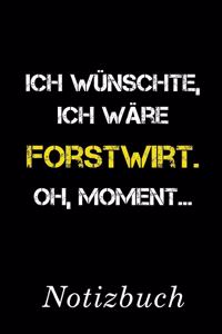 Ich Wünschte Ich Wäre Forstwirt Oh Moment Notizbuch