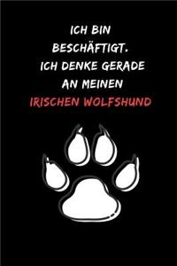 Ich bin beschäftigt. Ich denke gerade an meinen irischen Wolfshund