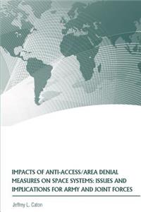 Impacts of Anti-Access/Area Denial Measures on Space Systems
