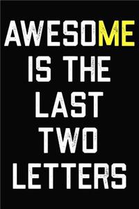 Awesome Is The Last Two Letters: Funny Sarcastic Journal For Girls & Boys 6 x 9 Blank Lined Notebook To Use For: Goals, Planner, Gratitude, Diary, Creative Writing