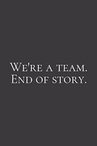 We're a team. End of story.