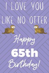 I Love You Like No Otter 65th Birthday