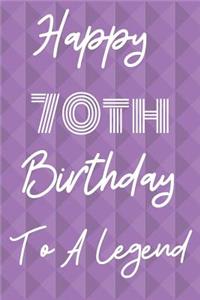 Happy 70th Birthday To A Legend: Funny 70th Birthday Gift Journal / Notebook / Diary Quote (6 x 9 - 110 Blank Lined Pages)