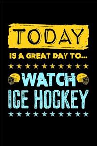 Today Is A Great Day To Watch Ice Hockey