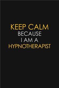 Keep Calm Because I Am A Hypnotherapist