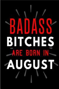 Badass Bitches Are Born In August