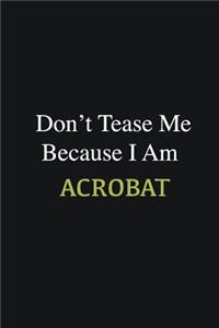 Don't Tease Me Because I Am Acrobat